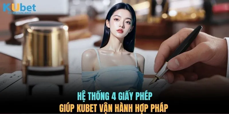 Hệ thống 4 giấy phép giúp KUBET vận hành hợp pháp