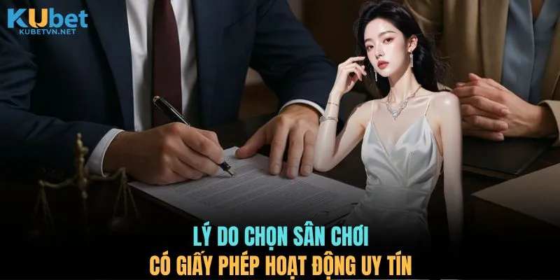 Lý do chọn sân chơi có giấy phép hoạt động uy tín
