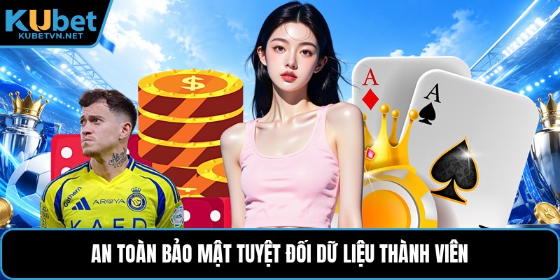 An toàn bảo mật tuyệt đối dữ liệu thành viên