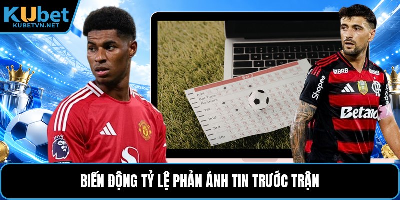Biến động tỷ lệ phản ánh tin trước trận