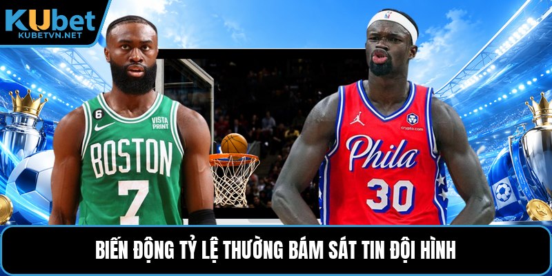 Biến động tỷ lệ thường bám sát tin đội hình