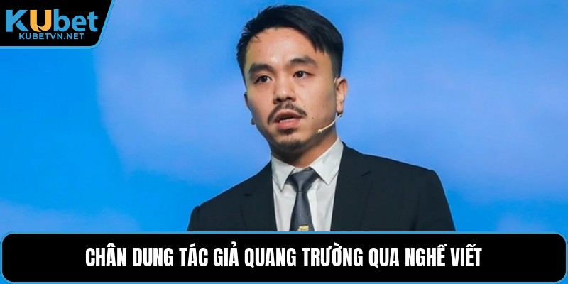 Chân dung tác giả Quang Trường qua nghề viết