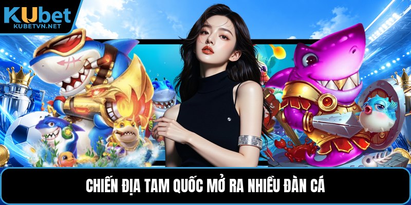 Chiến địa Tam Quốc mở ra nhiều đàn cá