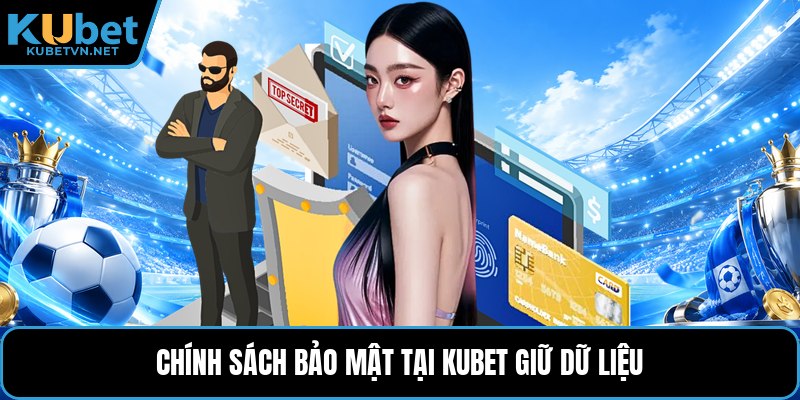 Chính sách bảo mật tại Kubet giữ dữ liệu