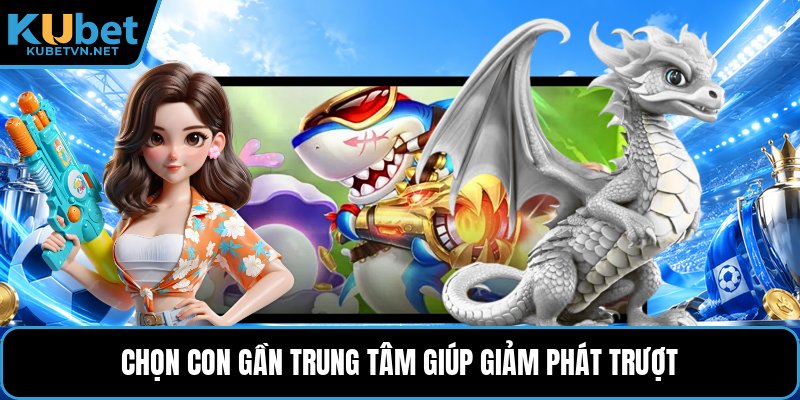 Chọn con gần trung tâm giúp giảm phát trượt