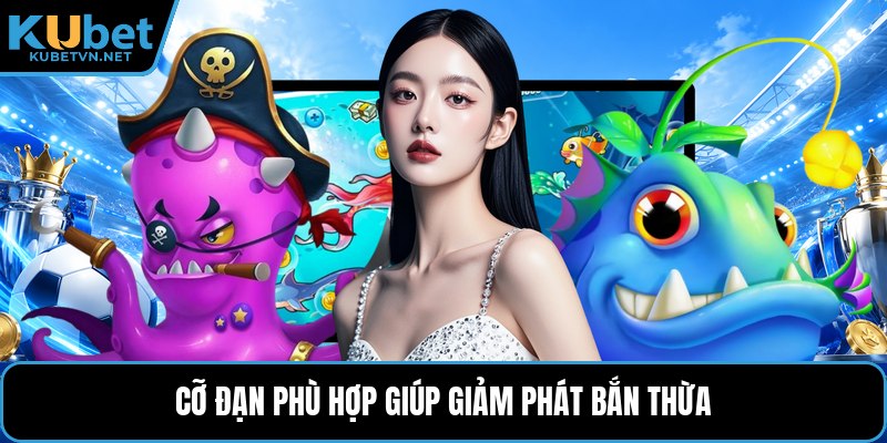 Cỡ đạn phù hợp giúp giảm phát bắn thừa