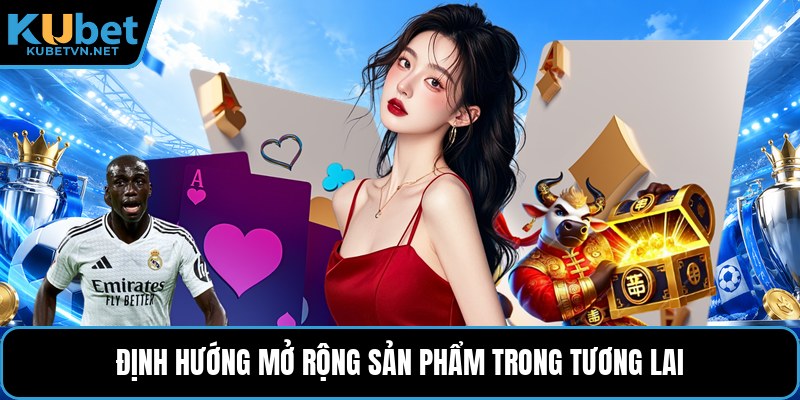Định hướng mở rộng sản phẩm trong tương lai