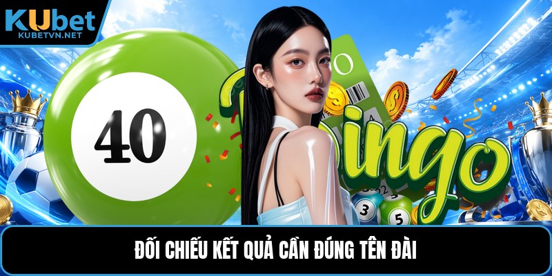 Đối chiếu kết quả cần đúng tên đài
