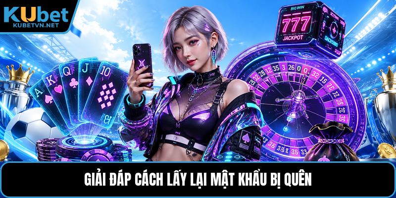 Giải đáp cách lấy lại mật khẩu bị quên