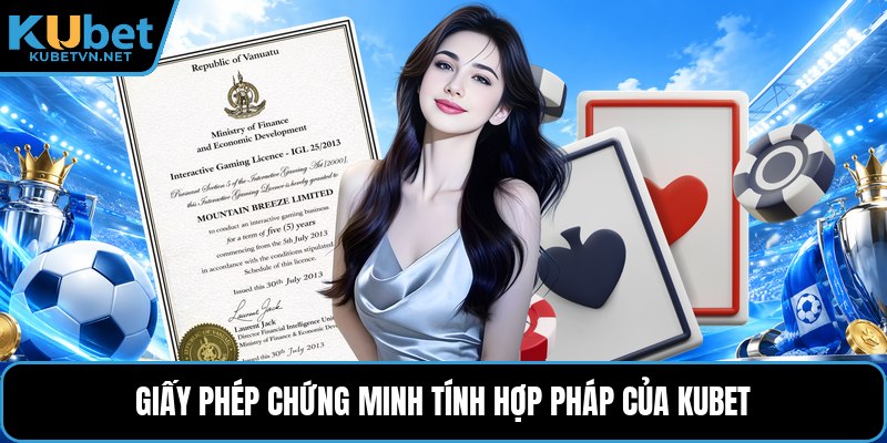 Giấy phép chứng minh tính hợp pháp của Kubet