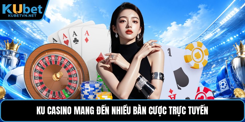 Ku casino mang đến nhiều bàn cược trực tuyến