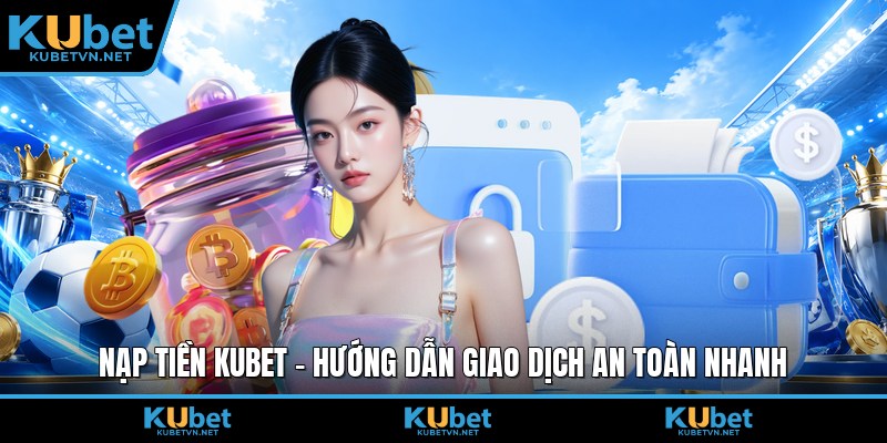 Nạp tiền Kubet