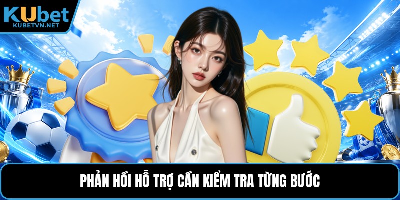 Phản hồi hỗ trợ cần kiểm tra từng bước