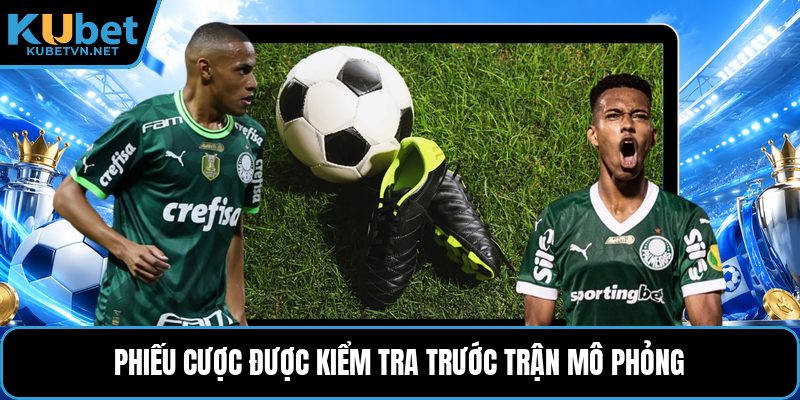 Phiếu cược được kiểm tra trước trận mô phỏng