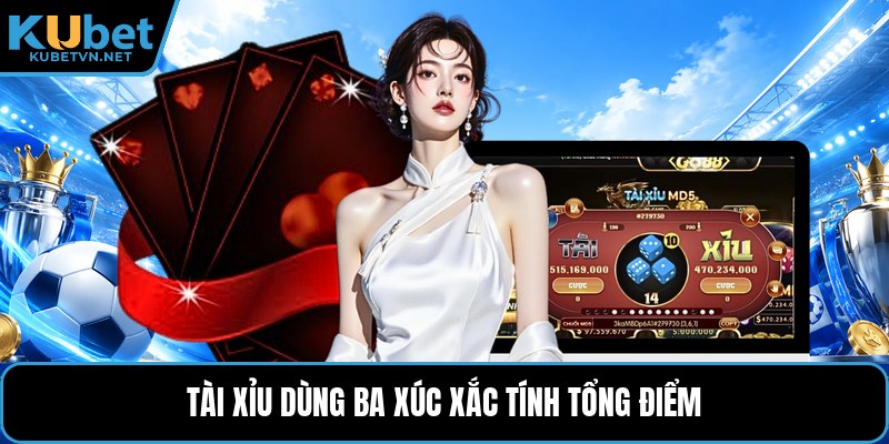 Tài xỉu dùng ba xúc xắc tính tổng điểm