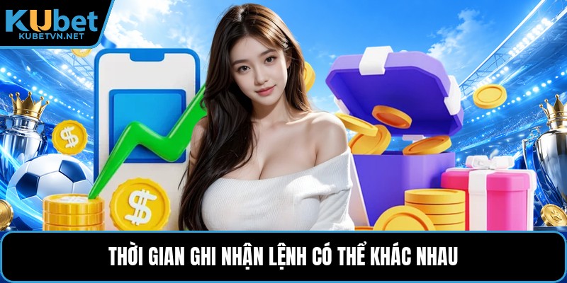Thời gian ghi nhận lệnh có thể khác nhau