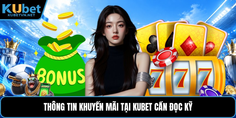 Thông tin khuyến mãi tại Kubet cần đọc kỹ