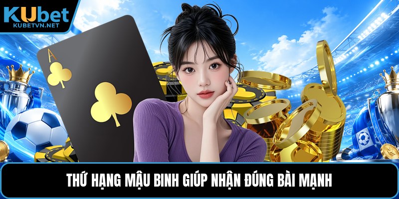 Thứ hạng mậu binh giúp nhận đúng bài mạnh
