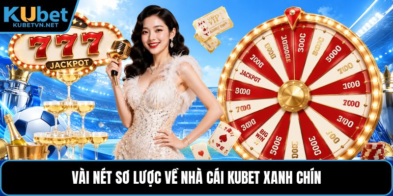 Vài nét sơ lược về nhà cái Kubet xanh chín
