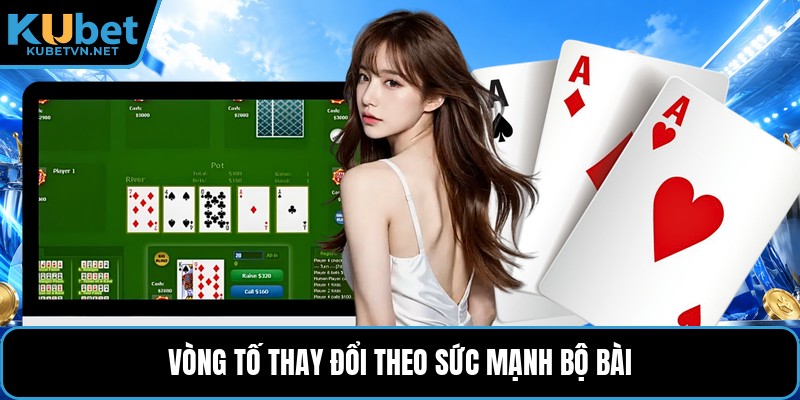 Vòng tố thay đổi theo sức mạnh bộ bài